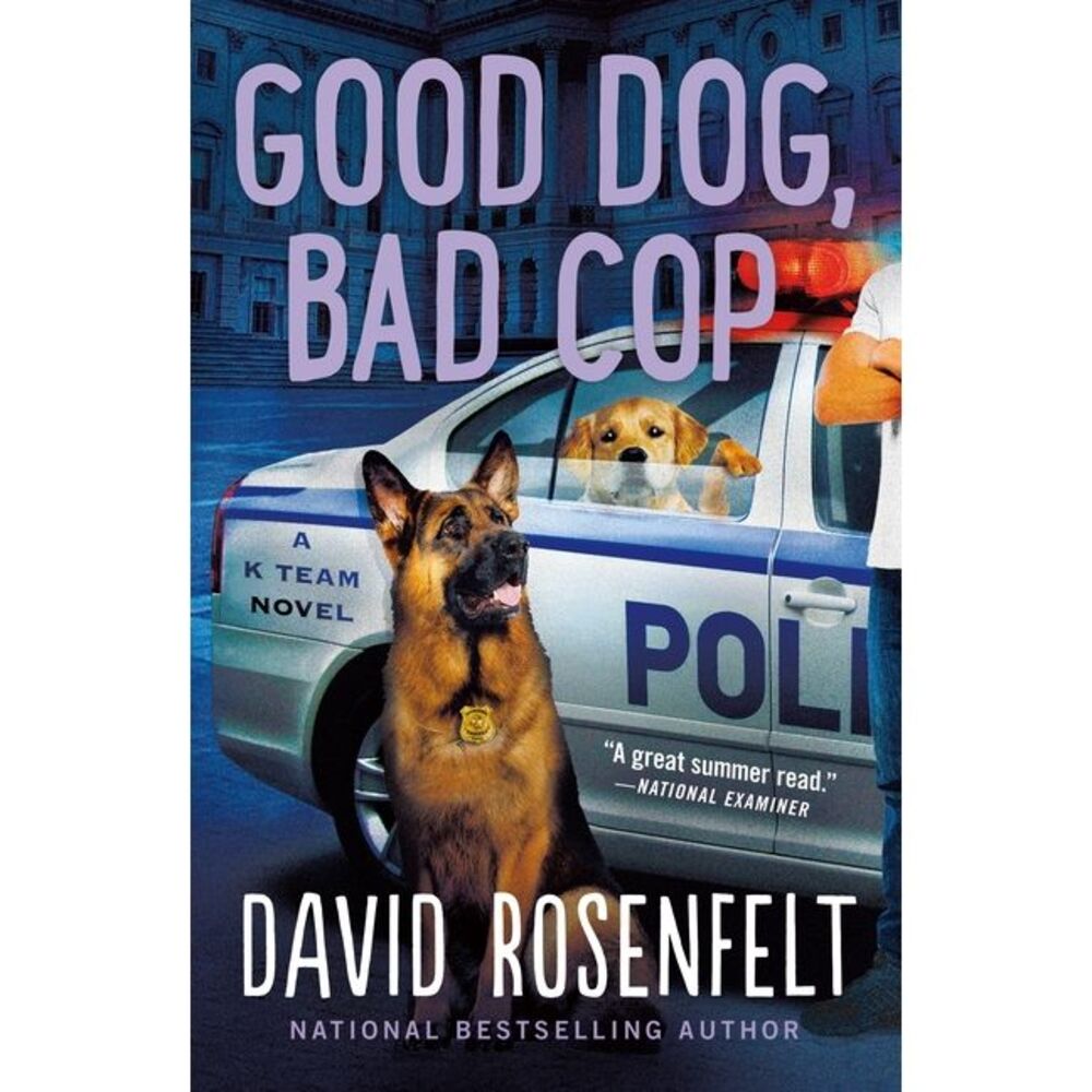 Good Dog, Bad Cop: A K Team Novel -- David Rosenfelt